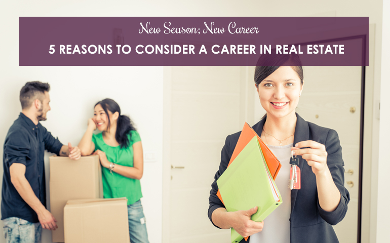 New Season New Career: 5 Reasons To Work In Real Estate